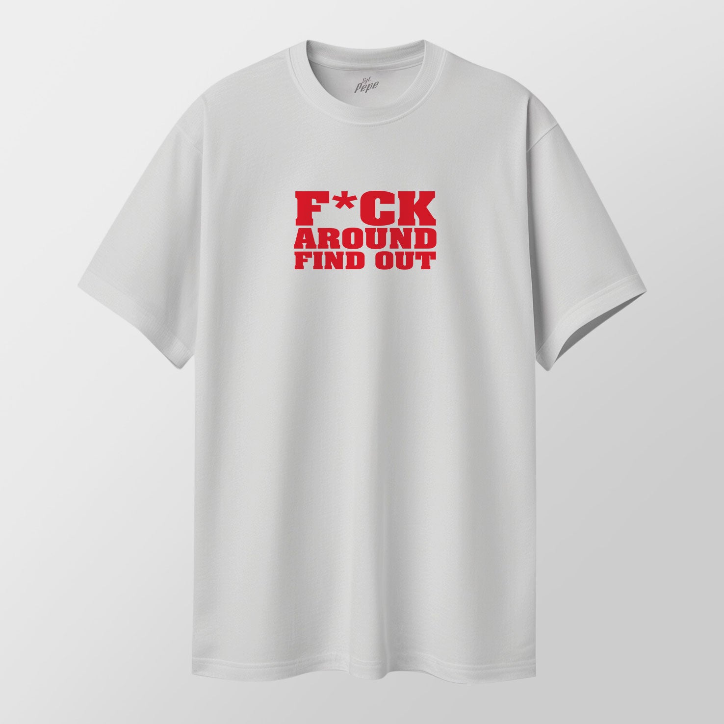 F*CK AROUND FIND OUT - T-Shirt
